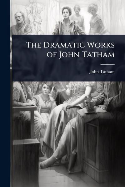 The Dramatic Works of John Tatham