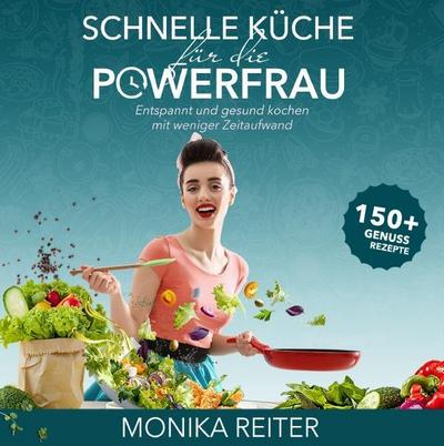 Schnelle Küche für die Powerfrau Entspannt und gesund kochen mit weniger Zeitaufwand