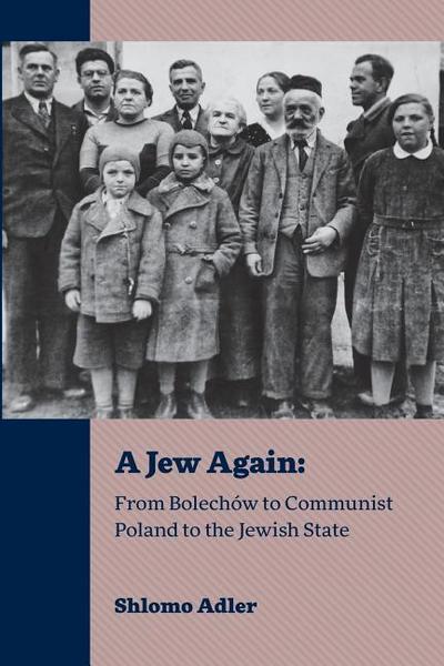 A Jew Again: From Bolechów to Communist Poland to the Jewish State