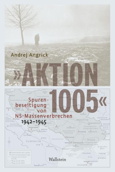 ’Aktion 1005’ - Spurenbeseitigung von NS-Massenverbrechen 1942 - 1945