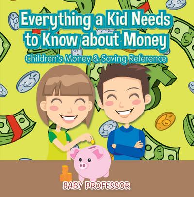 Everything a Kid Needs to Know about Money - Children’s Money & Saving Reference