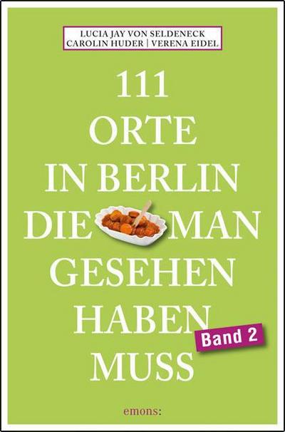 111 Orte in Berlin, die man gesehen haben muss. Band 2