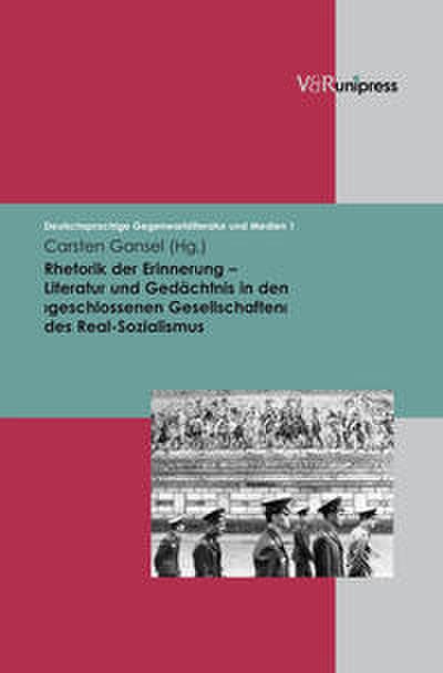 Rhetorik der Erinnerung - Literatur und Gedächtnis in den geschlossenen Gesellschaften des Real-Sozialismus