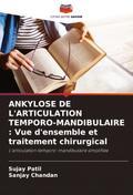 ANKYLOSE DE L’ARTICULATION TEMPORO-MANDIBULAIRE : Vue d’ensemble et traitement chirurgical