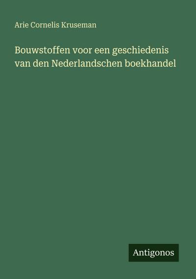 Bouwstoffen voor een geschiedenis van den Nederlandschen boekhandel