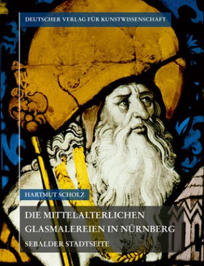 Corpus Vitrearum medii Aevi Deutschland / Die mittelalterlichen Glasmalereien in Nürnberg