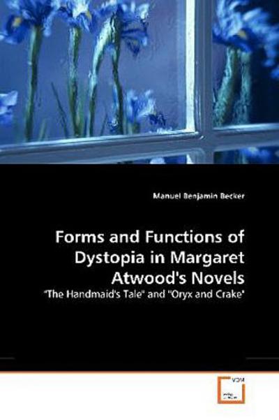 Forms and Functions of Dystopia in Margaret Atwood’s Novels