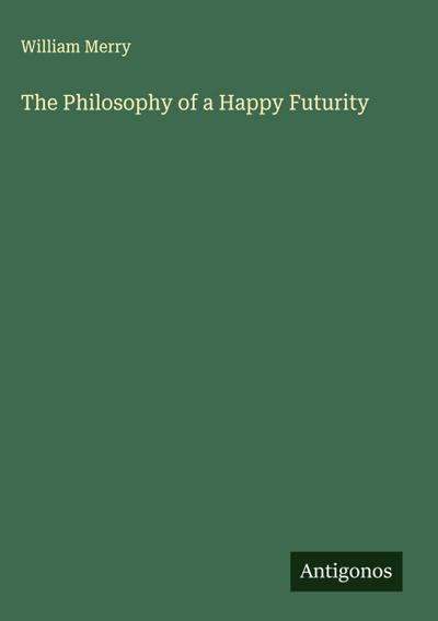 The Philosophy of a Happy Futurity