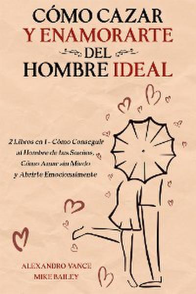 Cómo Cazar y Enamorarte del Hombre Ideal