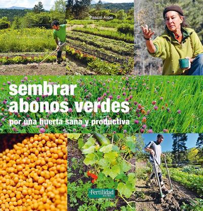 Sembrar abonos verdes : por una huerta sana y productiva