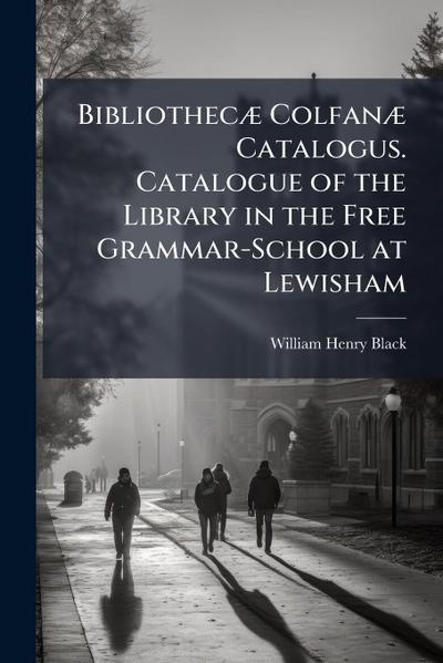 BibliothecÃ] ColfanÃ] Catalogus. Catalogue of the Library in the Free Grammar-School at Lewisham
