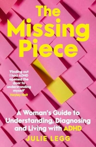 The Missing Piece: A Woman’s Guide to Understanding, Diagnosing and Living with ADHD for readers of Gwendoline Smith and Chanelle Moriah