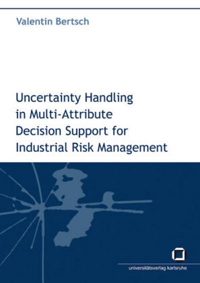 Uncertainty handling in multi-attribute decision support for industrial risk management