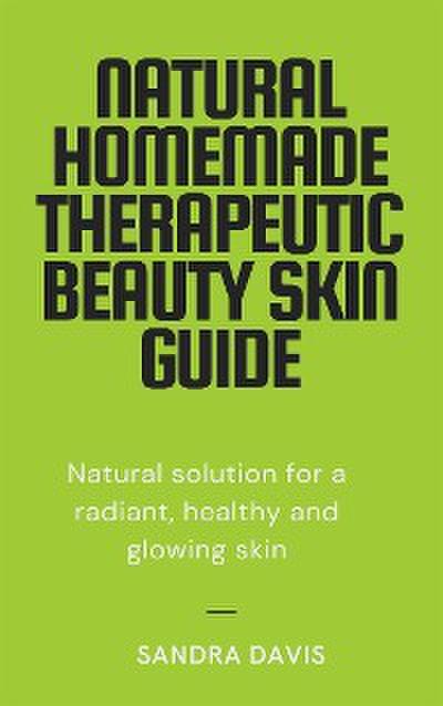 Natural Homemade Therapeutic Beauty Skin Guide