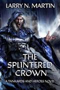 The Splintered Crown (Tankards and Heroes, #1)