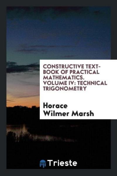 Constructive Text-Book of Practical Mathematics. Volume IV