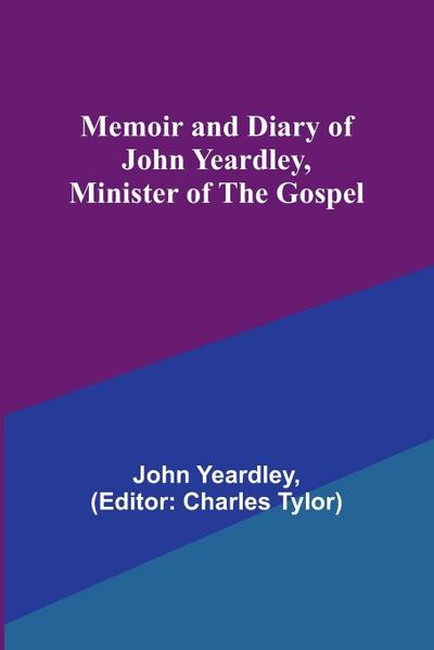 Memoir and Diary of John Yeardley, Minister of the Gospel
