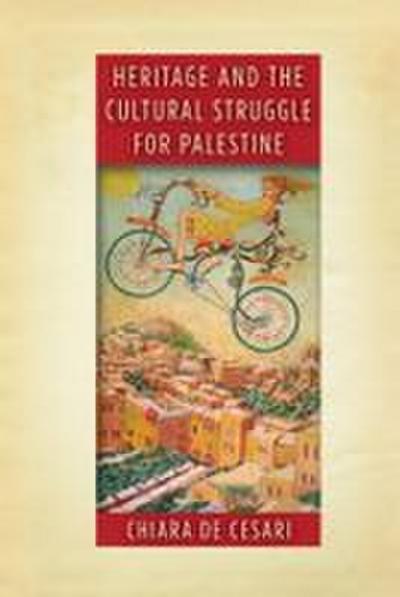 Heritage and the Cultural Struggle for Palestine