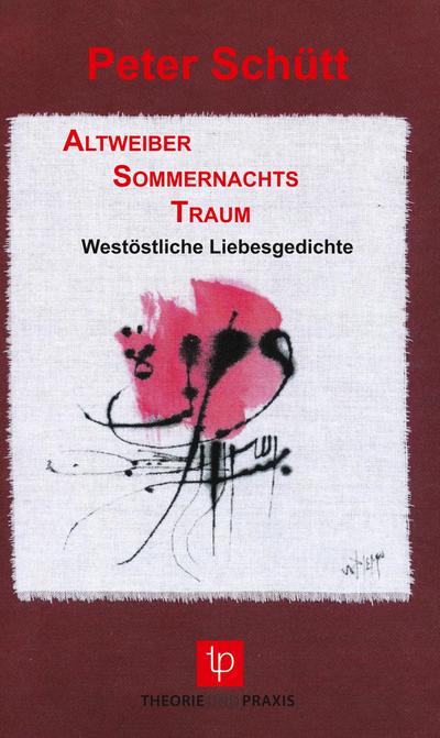 AltweiberSommernachtsTraum ¿ Westöstliche Liebesgedichte ¿ Mein Jihad für die Liebe