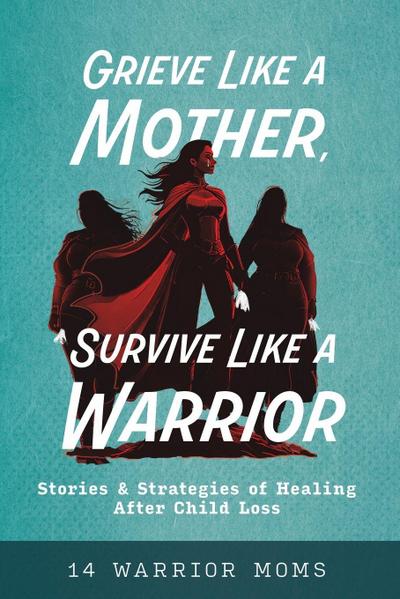 Grieve Like A Mother, Survive Like A Warrior