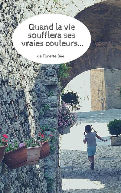 Quand la vie soufflera ses vraies couleurs...