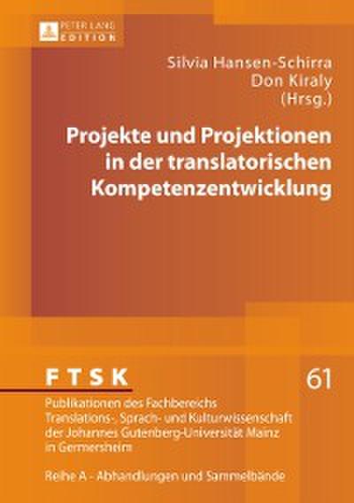 Projekte und Projektionen in der translatorischen Kompetenzentwicklung