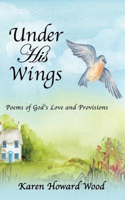 Under His Wings: Poems of God’s Love and Provisions
