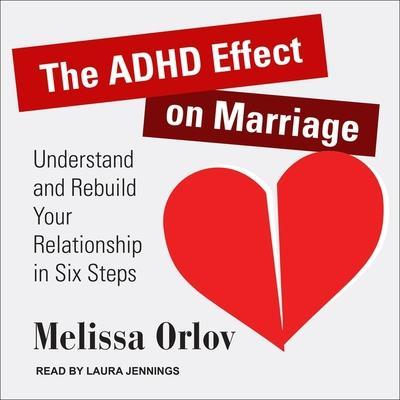 The ADHD Effect on Marriage Lib/E: Understand and Rebuild Your Relationship in Six Steps