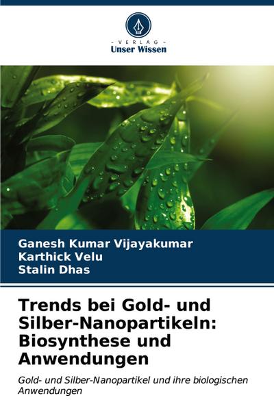Trends bei Gold- und Silber-Nanopartikeln: Biosynthese und Anwendungen