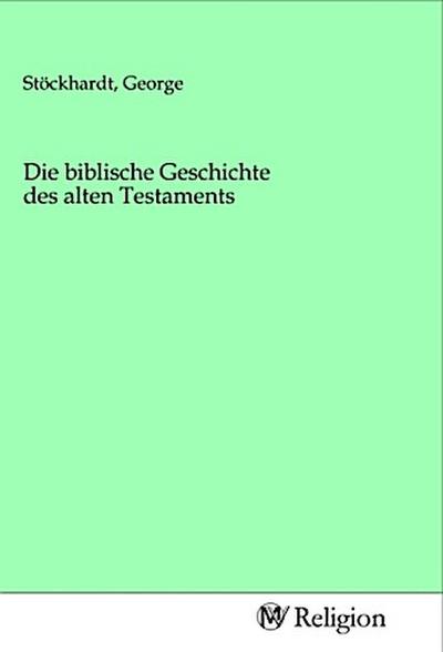 Die biblische Geschichte des alten Testaments