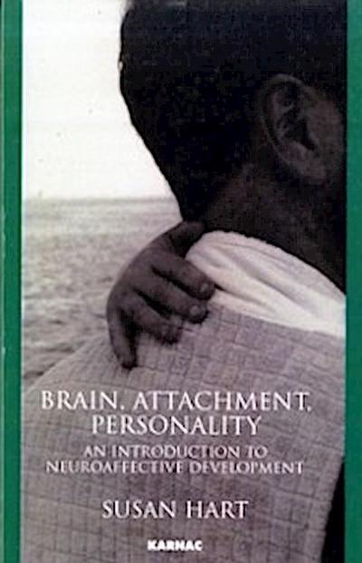 Brain, Attachment, Personality : An Introduction to Neuroaffective Development