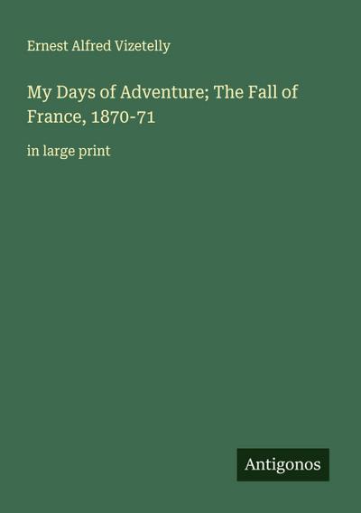 My Days of Adventure; The Fall of France, 1870-71