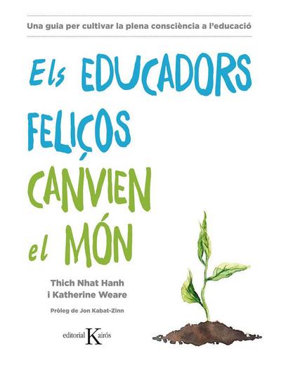 Els educadors feliços canvien el món : una guia per cultivar la plena consciència a l’educació