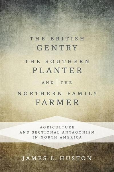 The British Gentry, the Southern Planter, and the Northern Family Farmer