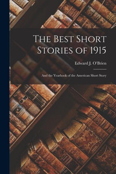 The Best Short Stories of 1915: And the Yearbook of the American Short Story