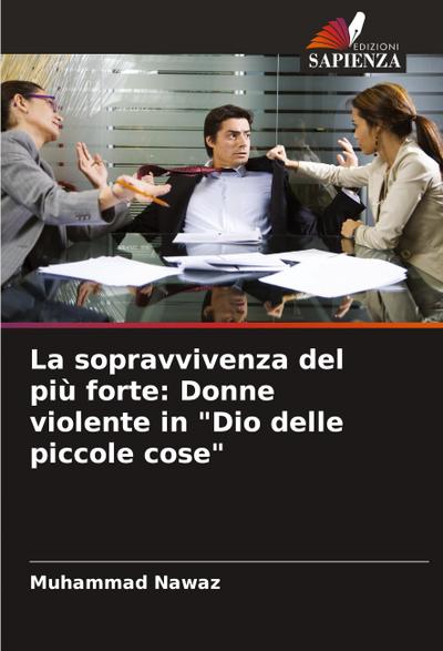 La sopravvivenza del più forte: Donne violente in "Dio delle piccole cose"