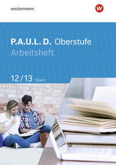 P.A.U.L. D. - Persönliches Arbeits- und Lesebuch Deutsch - Für die Oberstufe in Bayern