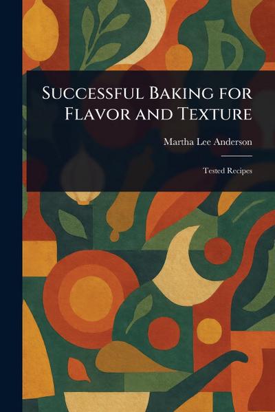 Successful Baking for Flavor and Texture