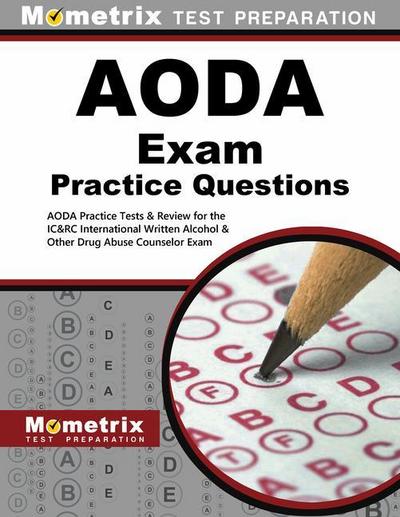 Aoda Exam Practice Questions: Aoda Practice Tests & Review for the Ic&rc International Written Alcohol & Other Drug Abuse Counselor Exam