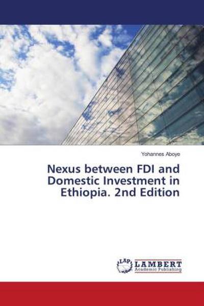 Nexus between FDI and Domestic Investment in Ethiopia. 2nd Edition