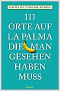 111 Orte auf La Palma, die man gesehen haben muss