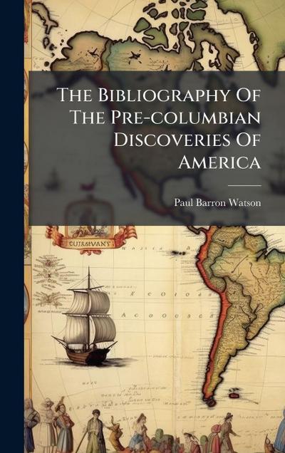 The Bibliography Of The Pre-columbian Discoveries Of America
