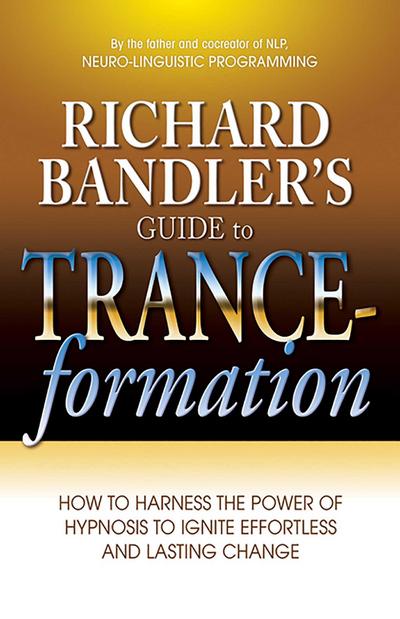 Richard Bandler’s Guide to Trance-Formation
