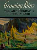 Growing Pains: The Autobiography of Emily Carr