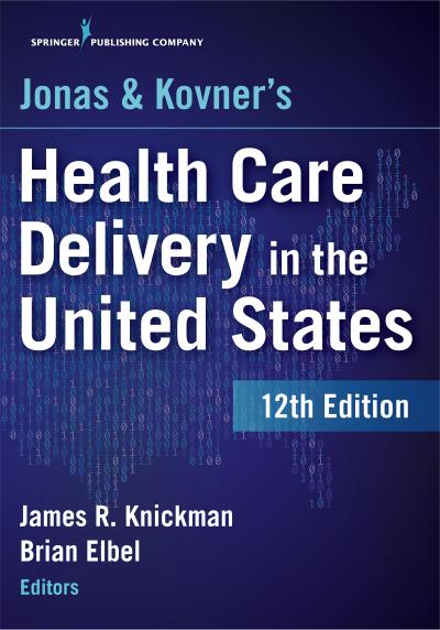 Jonas and Kovner’s Health Care Delivery in the United States, 12th Edition