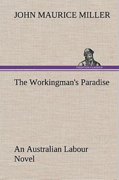 The Workingman’s Paradise An Australian Labour Novel