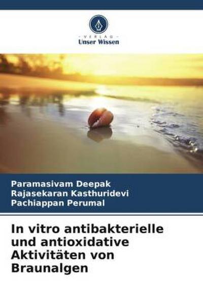 In vitro antibakterielle und antioxidative Aktivitäten von Braunalgen