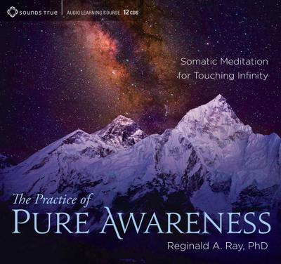 The Practice of Pure Awareness: Somatic Meditation for Touching Infinity