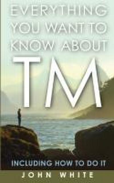 Everything You Want to Know about TM -- Including How to Do It