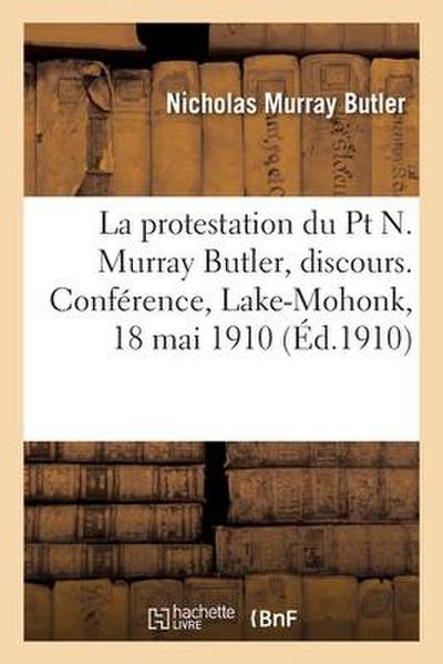 La Protestation Du PT N. Murray Butler, Discours. Conférence, Lake-Mohonk, 18 Mai 1910